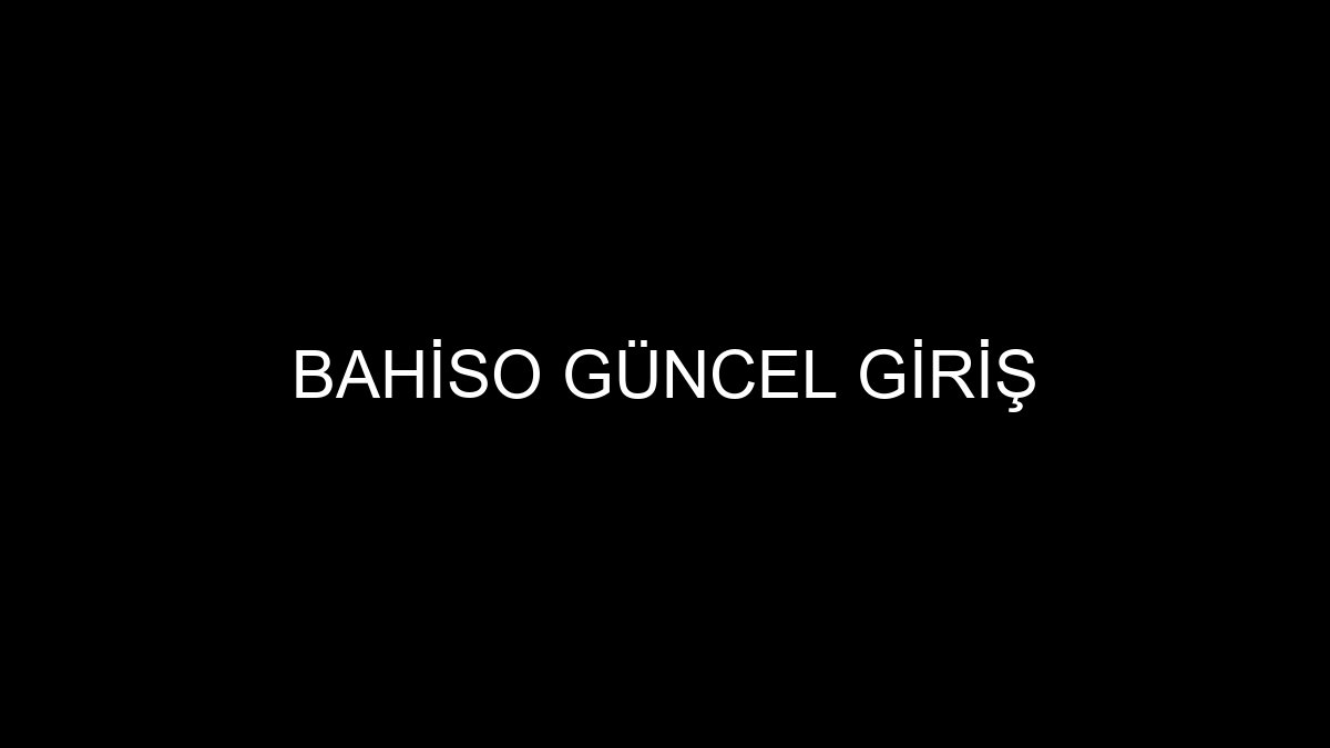Bahiso Güncel Giriş